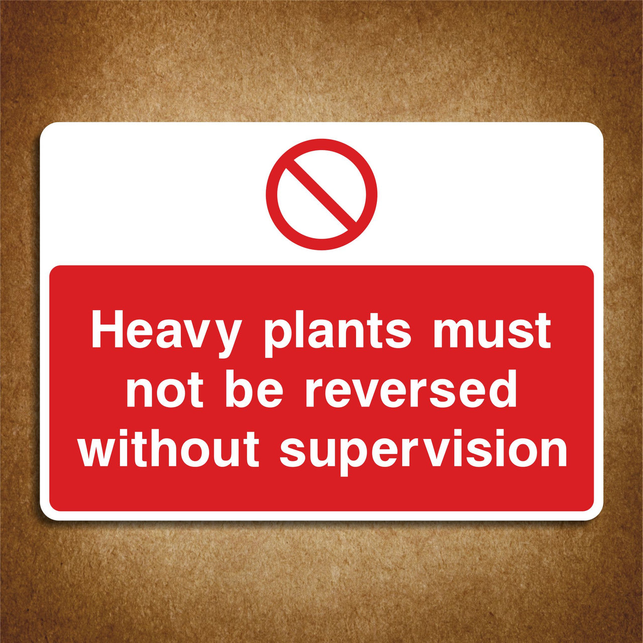 Heavy Plants Must Not Be Reversed Without Supervision Sign
