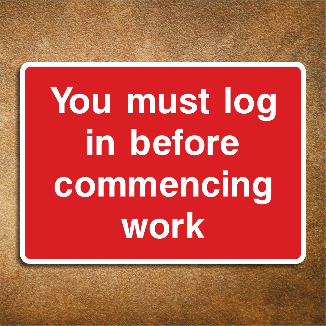 You Must Log in Before Commencing Work Sign