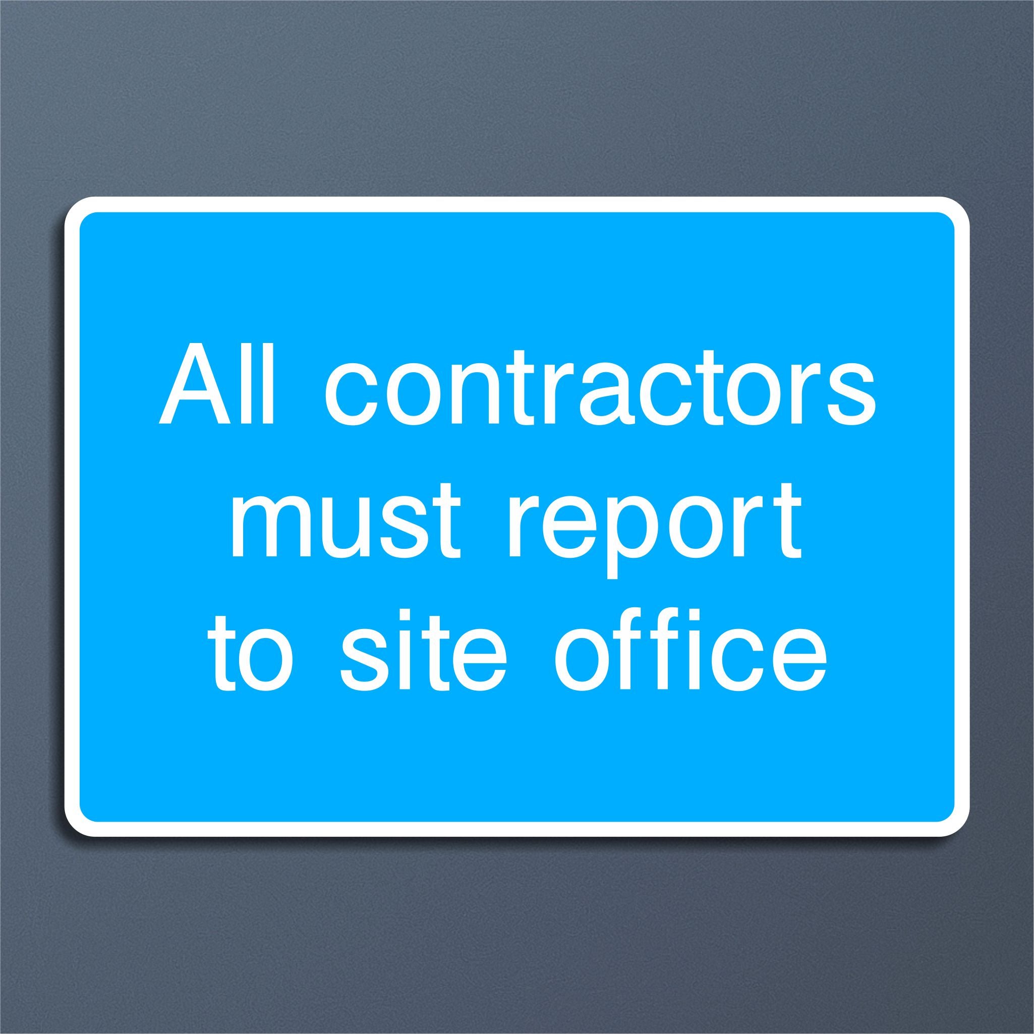 All Contractors Must Report to Site Office Sign