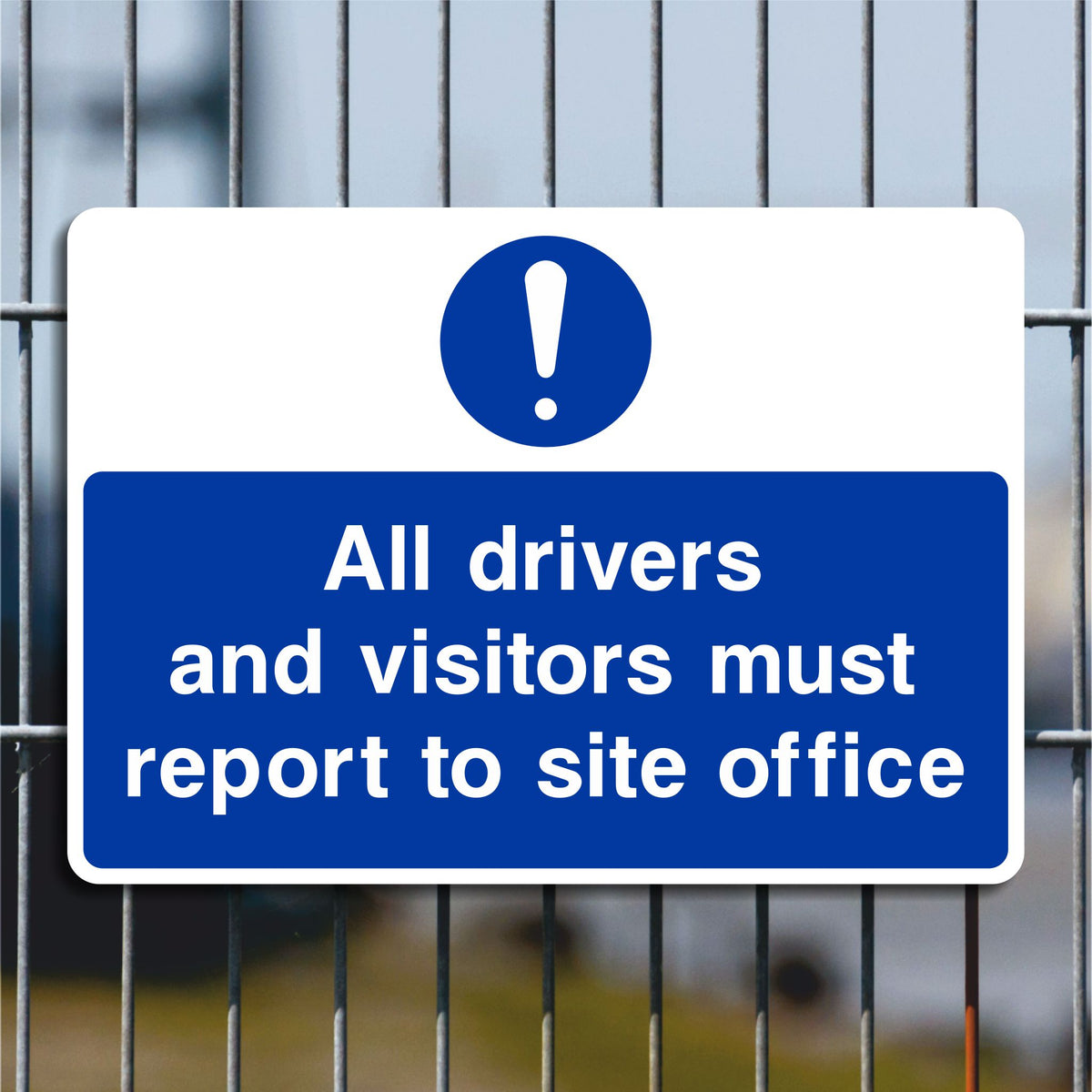 Drivers Information Sign All Drivers and Visitors Must Report to Site Office Sign