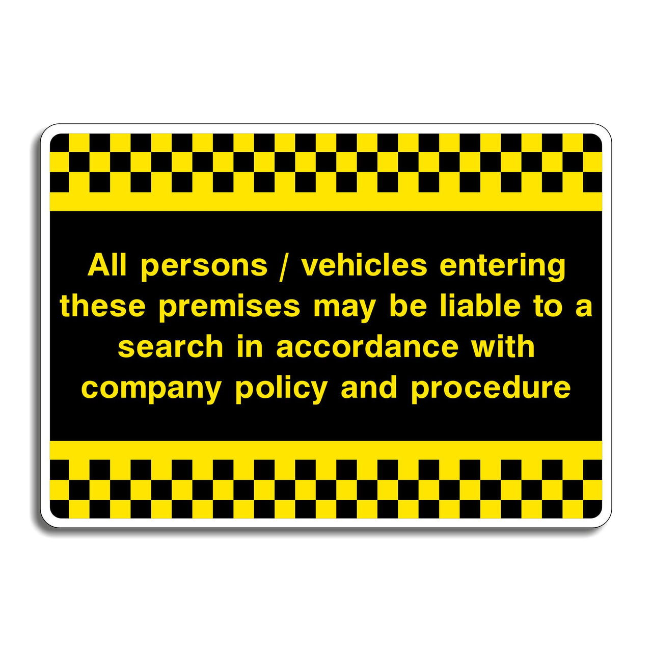 All Persons/Vehicles Entering These Premises May Be Liable To A Search In Accordance With Company Policy And Procedure Sign