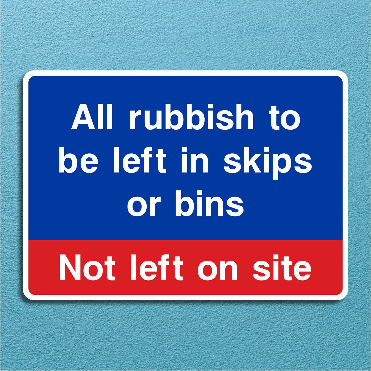 All Rubbish to be Left in Skips or Bins - Not Left on Site Sign