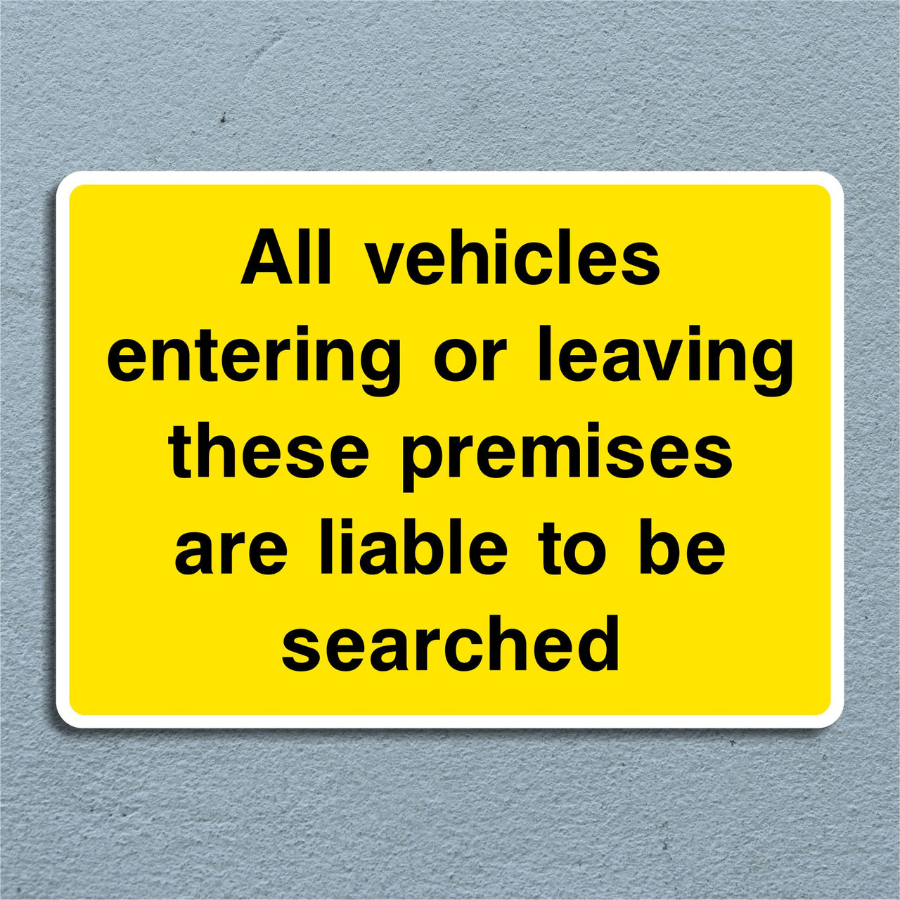 All Vehicles Entering Or Leaving These Premises Are Liable To Be Searched Sign