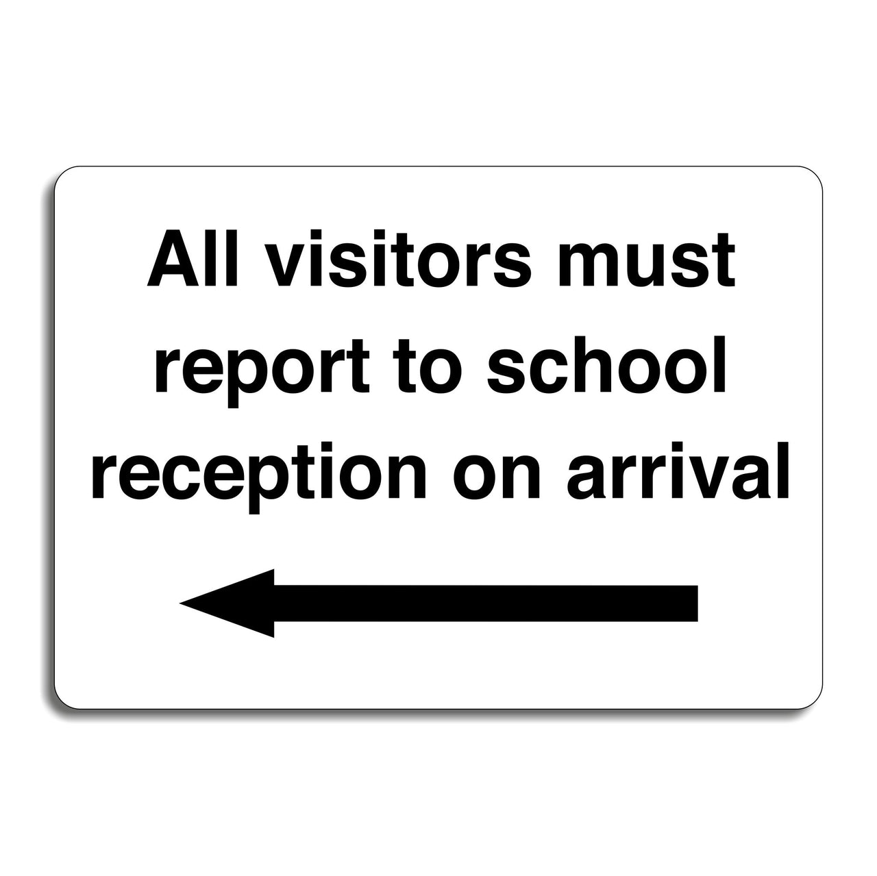 All Visitors Must Report To School Reception On Arrival with a Left Pointing Directional Arrow