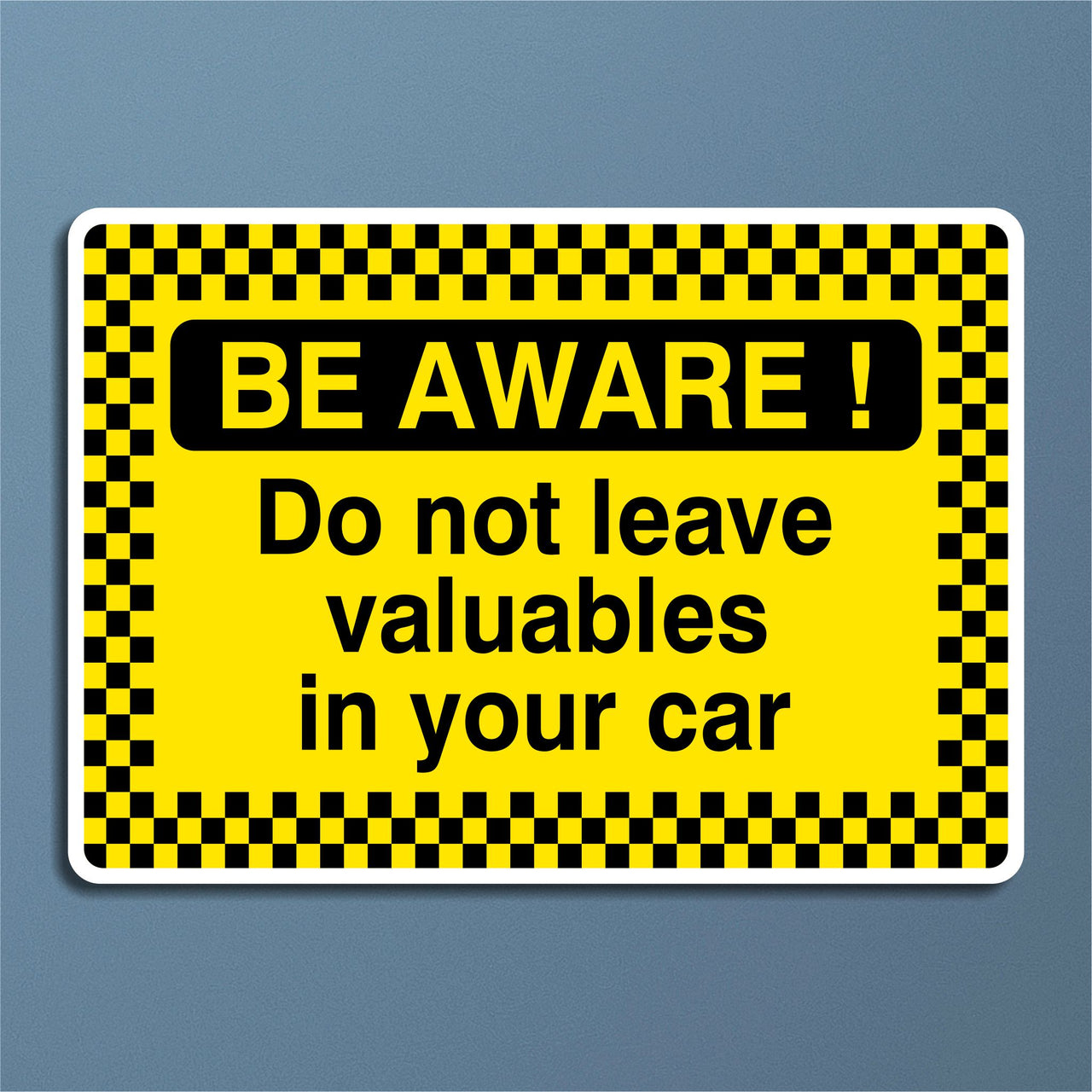 Be Aware! Do Not Leave Valuables In Your Car Sign