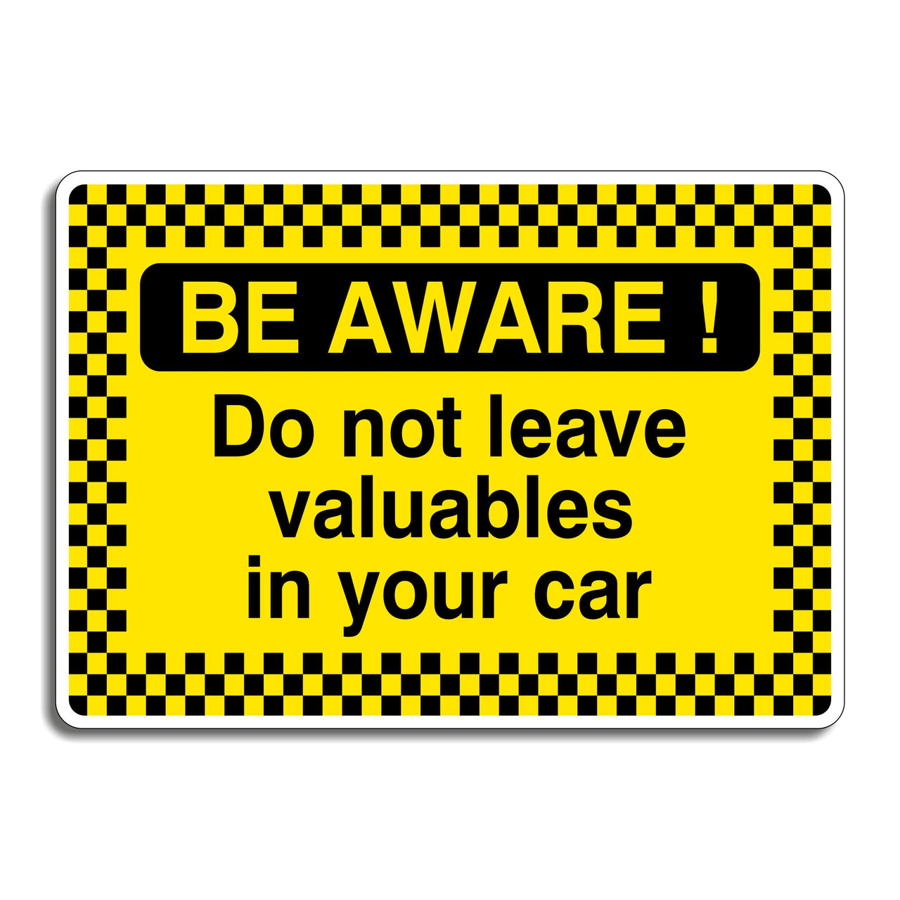 Be Aware! Do Not Leave Valuables In Your Car Sign