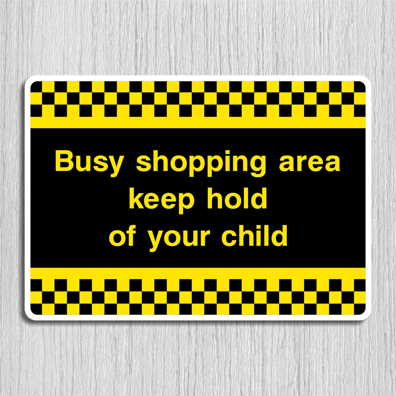 Busy Shopping Area Keep Hold Of Your Child Sign