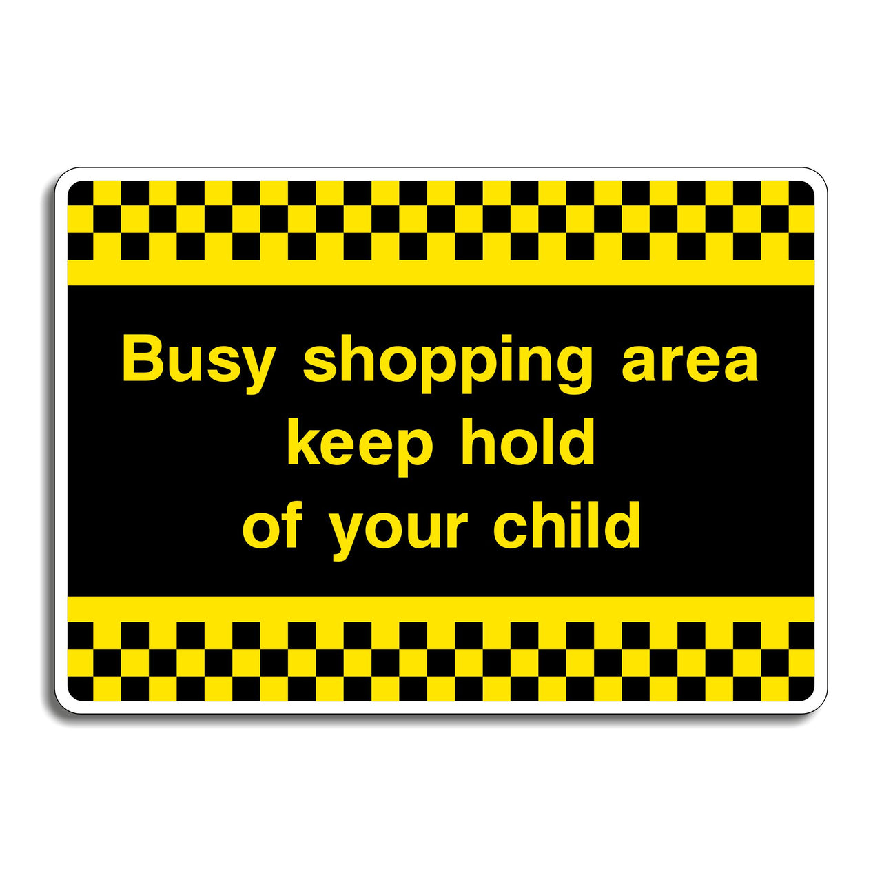 Busy Shopping Area Keep Hold Of Your Child Sign