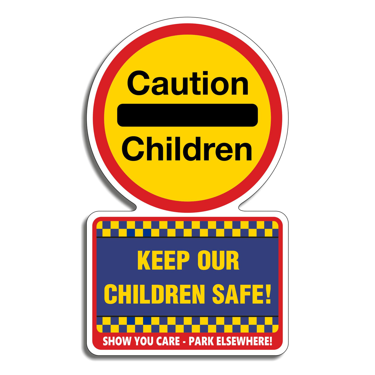Caution Children Keep Our Children Safe Show You Care Park Elsewhere Sign