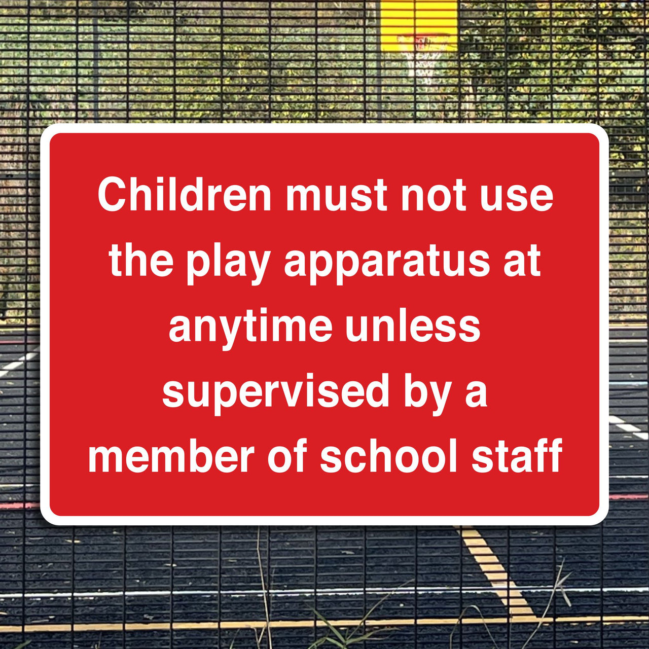 Children Must Not Use The Play Apparatus At Anytime Unless Supervised By A Member Of School Staff Sign