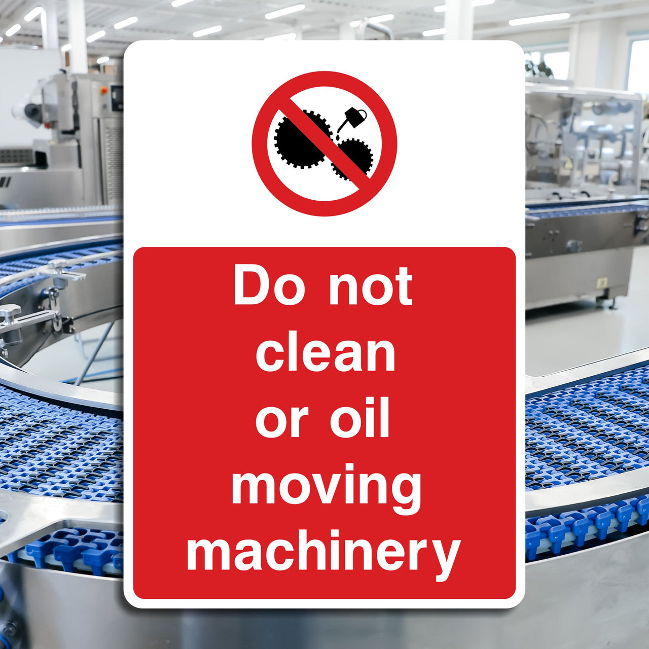 Do Not Clean Or Oil Moving Machinery Sign