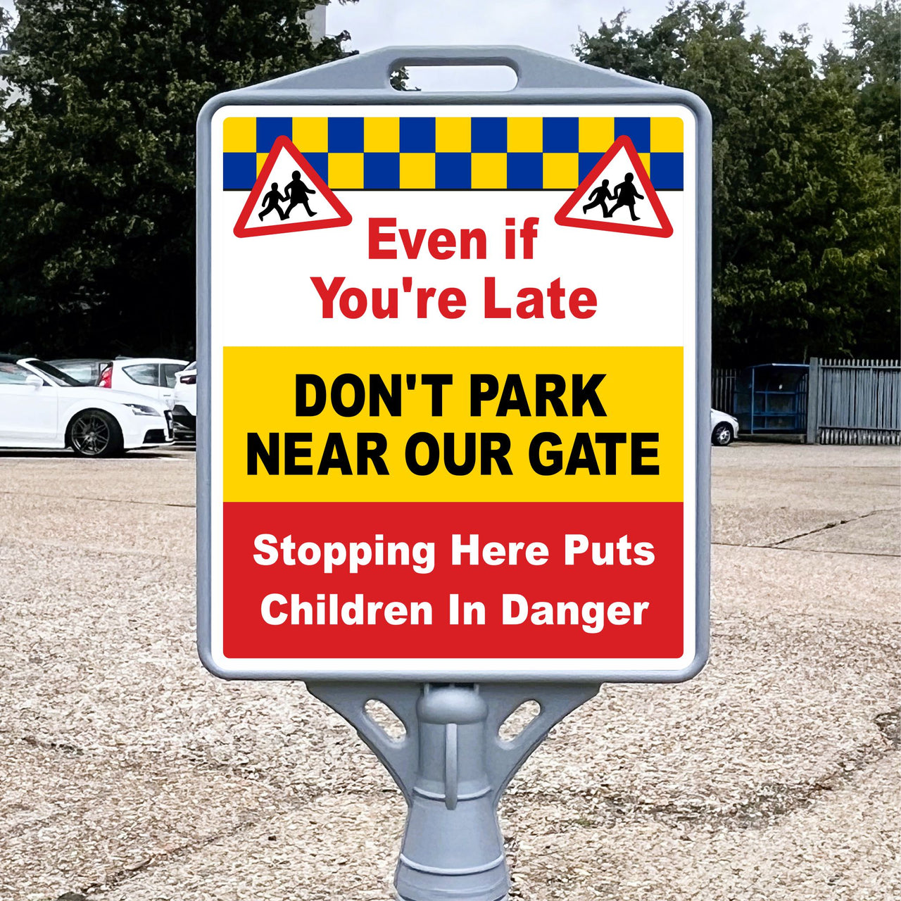 Even If You're Late Don't Park Near Our Gate Freestanding School Sign