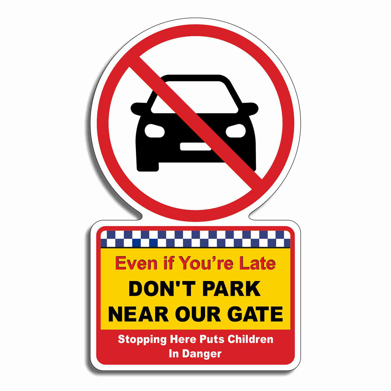 Even If You're Late Don't Park Near Our Gate Stopping Here Puts Children In Danger Sign