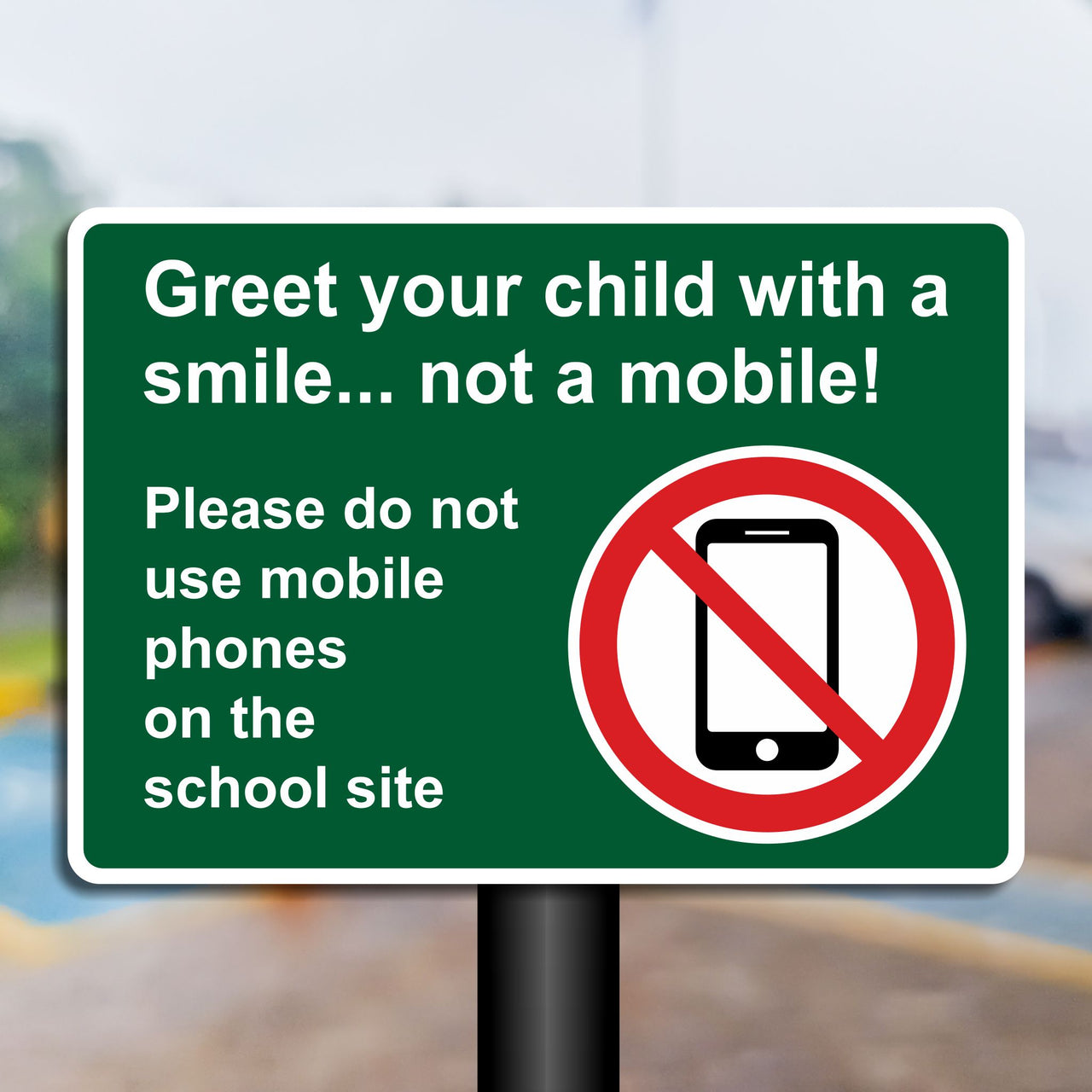Greet Your Child With A Smile Not A Mobile Please Do Not Use Mobile Phones On The School Site Sign