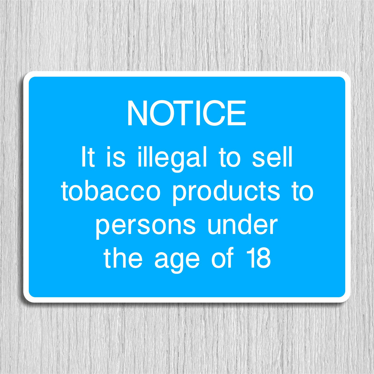 Notice It is Illegal to Sell Tobacco Products to Persons Under the Age of 18 Sign