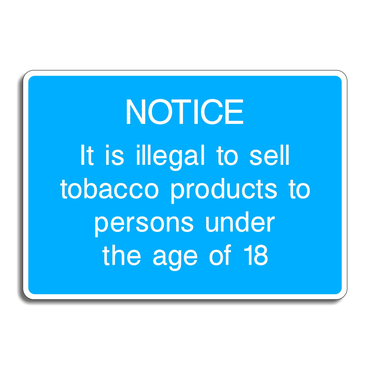 Notice It is Illegal to Sell Tobacco Products to Persons Under the Age of 18 Sign