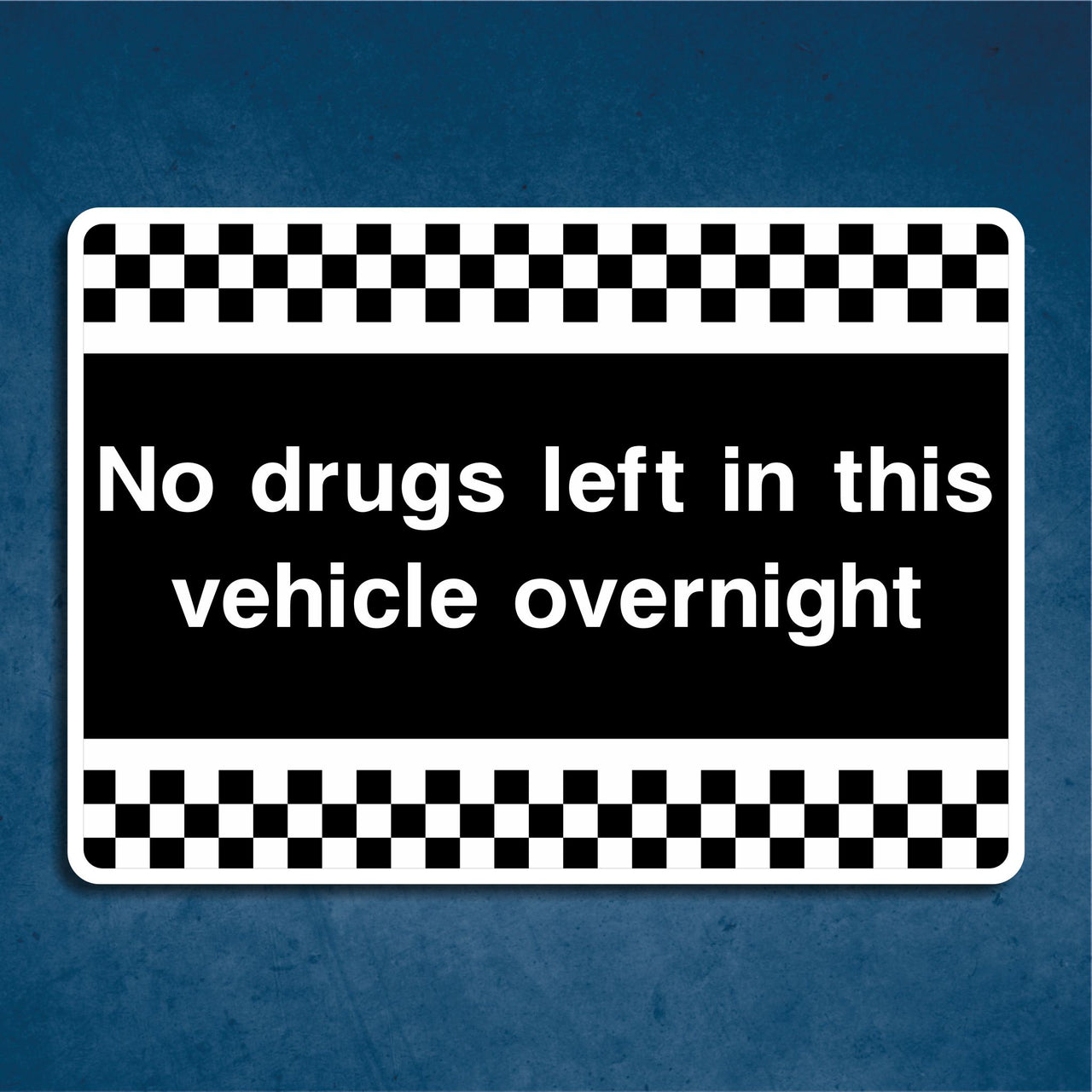 No Drugs Left In This Vehicle Overnight Sign