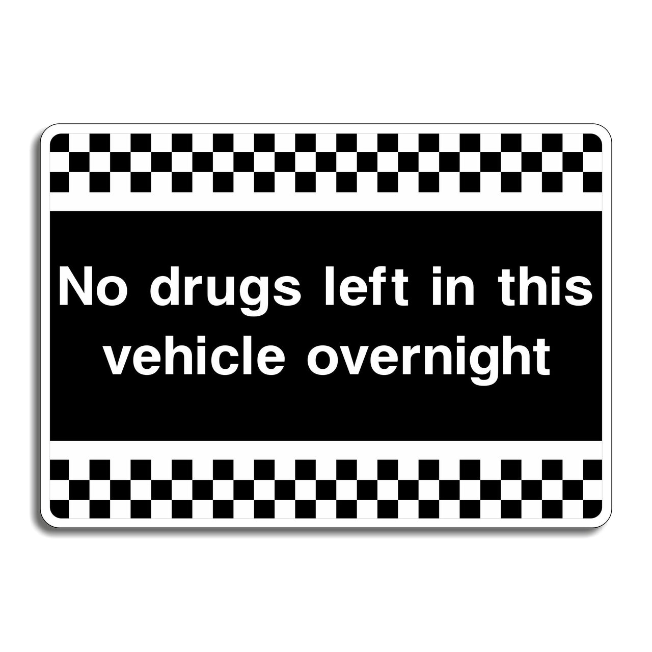 No Drugs Left In This Vehicle Overnight Sign