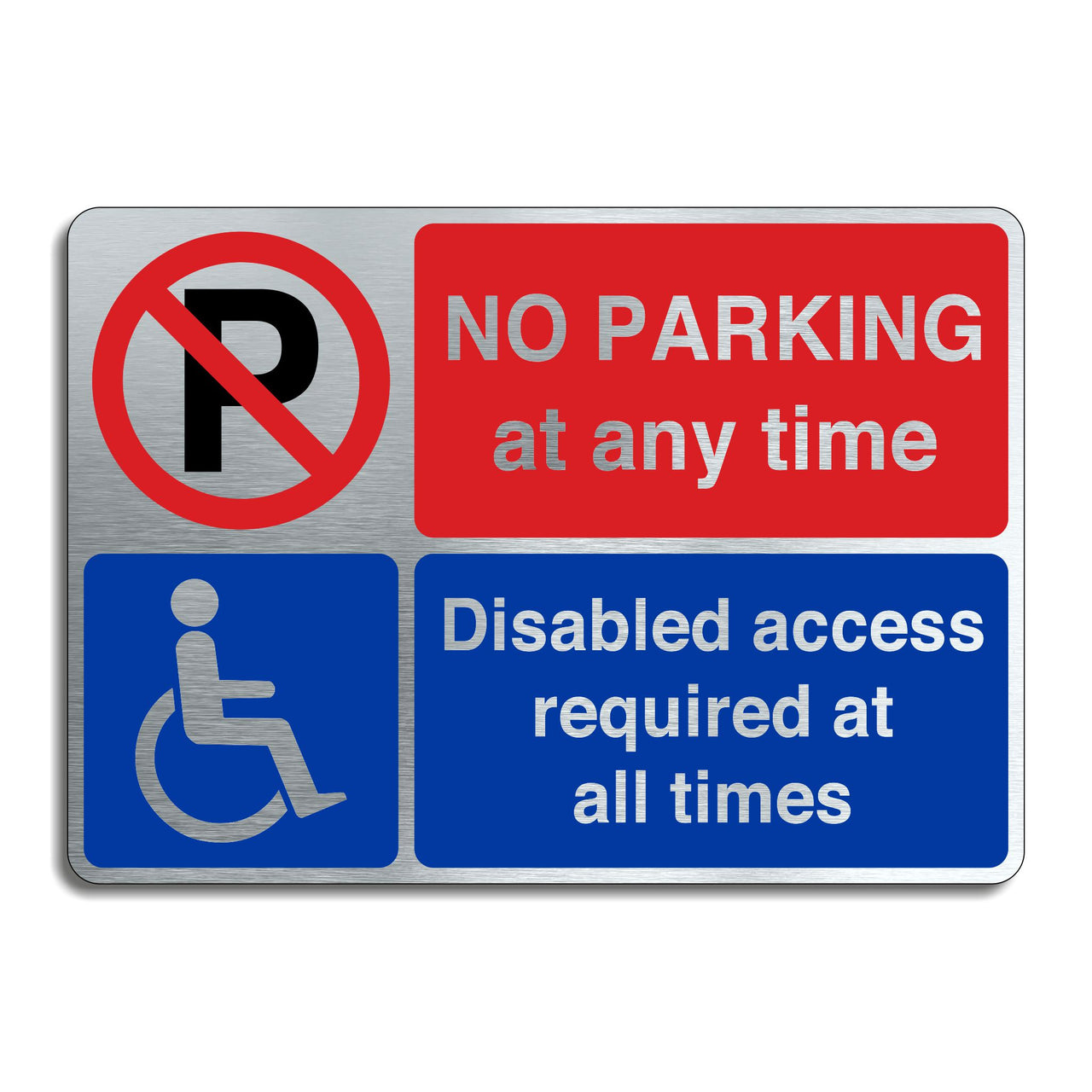 Brushed Aluminum No Parking At Any Time Disabled Access Required At All Times Sign