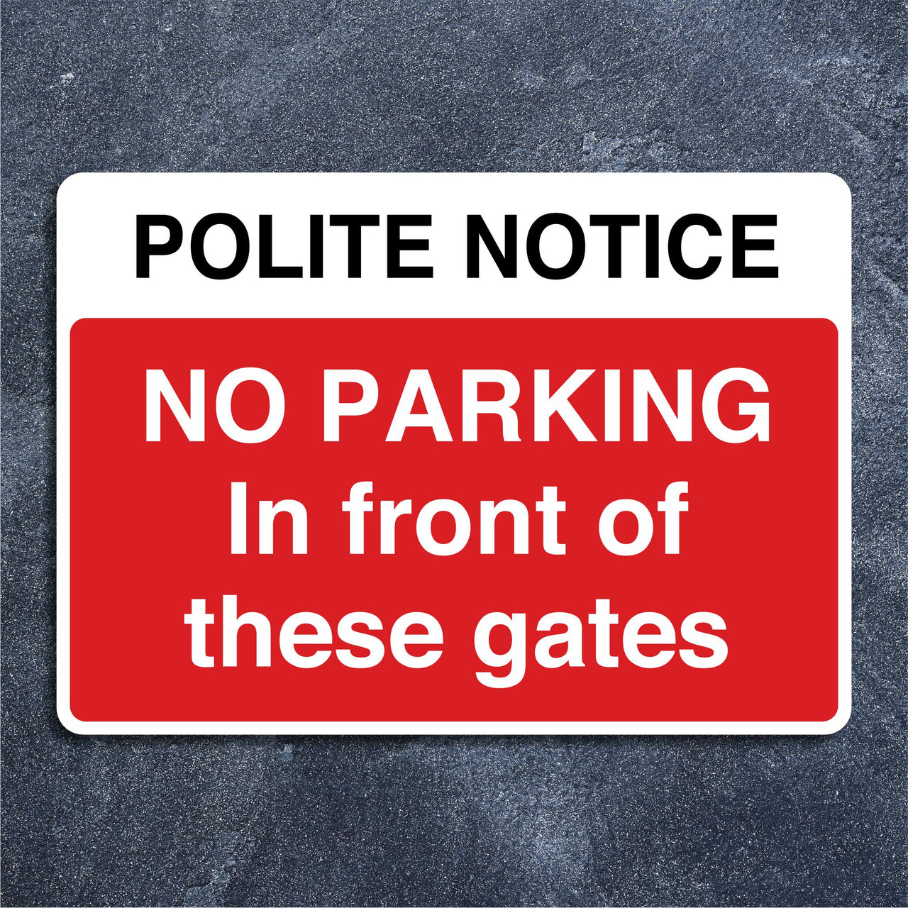 Polite Notice No Parking In Front Of These Gates Sign