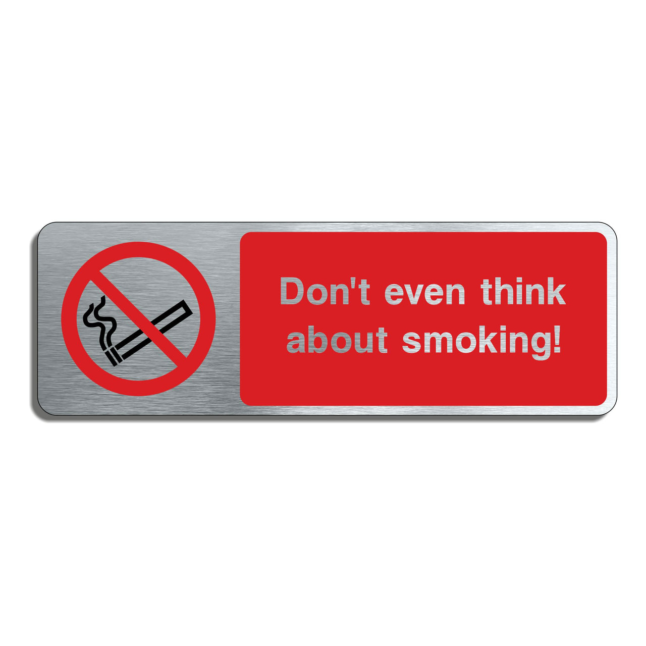 Brushed Aluminium Don't Even Think About Smoking! Sign