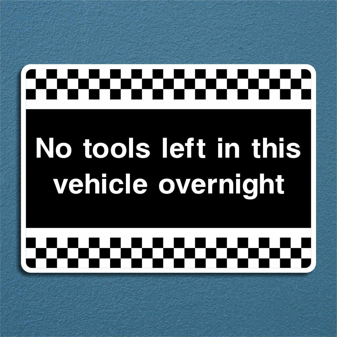 No Tools Left In This Vehicle Overnight Sign