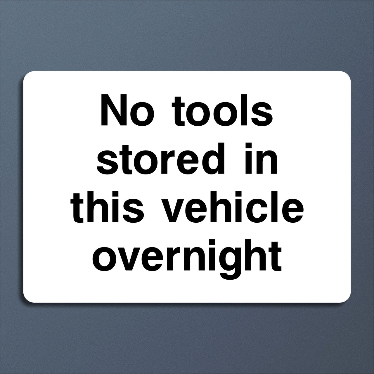 No Tools Stored In This Vehicle Overnight Sign