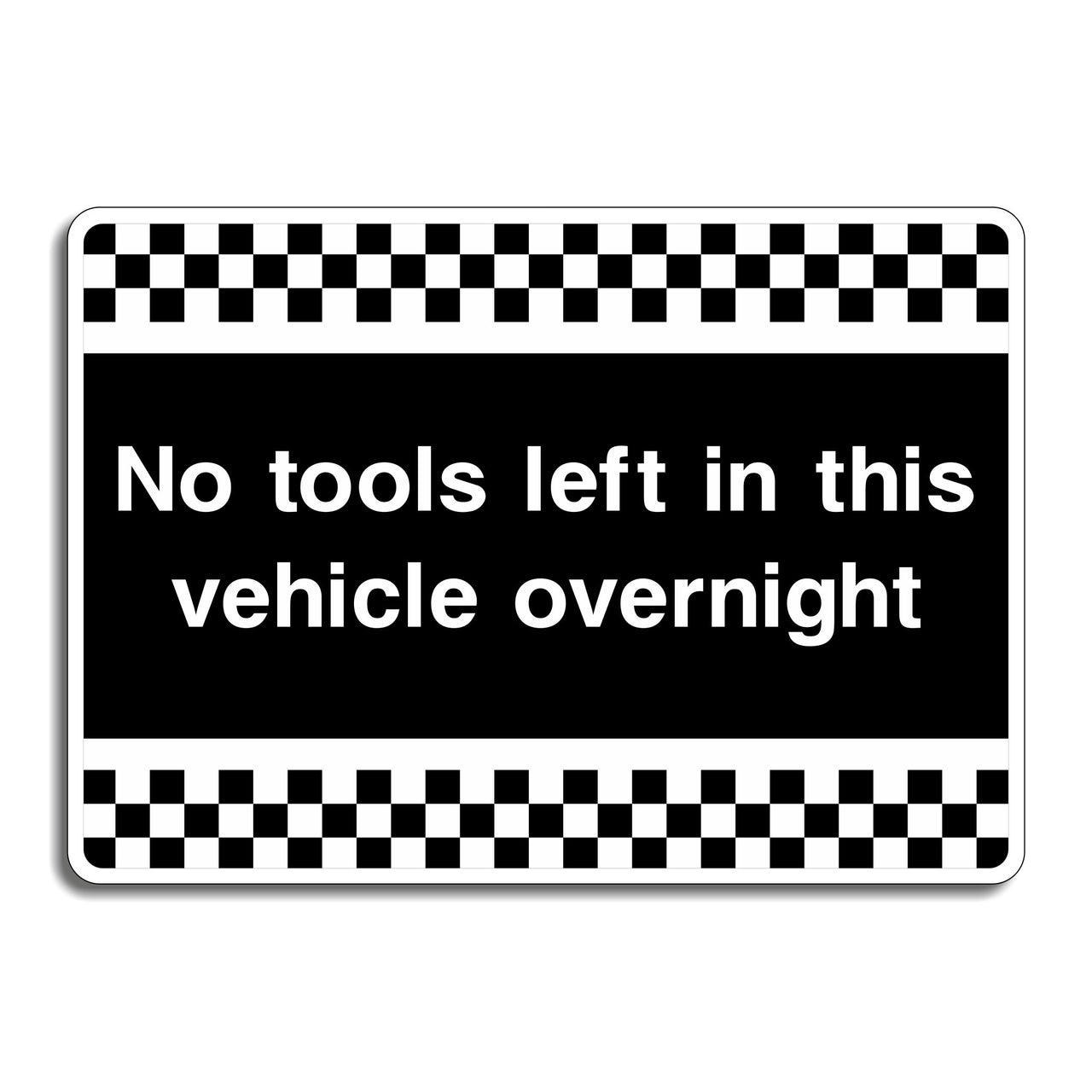 No Tools Left In This Vehicle Overnight Sign