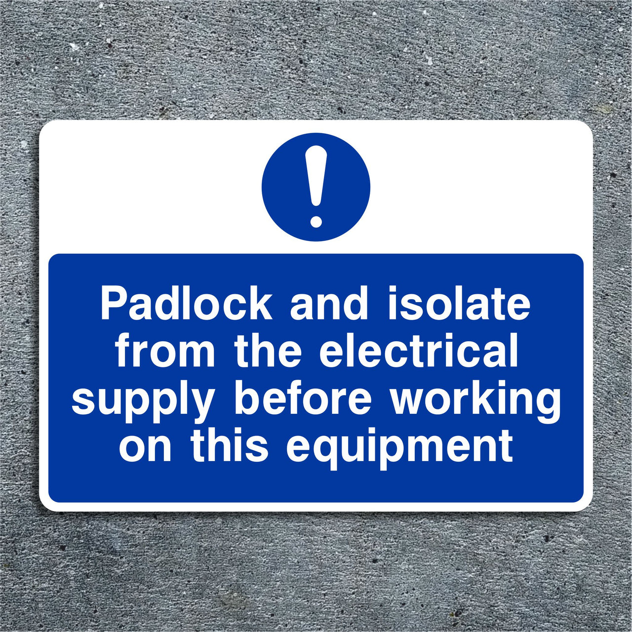 Padlock and Isolate From the Electrical Supply Before Working on this Equipment Sign