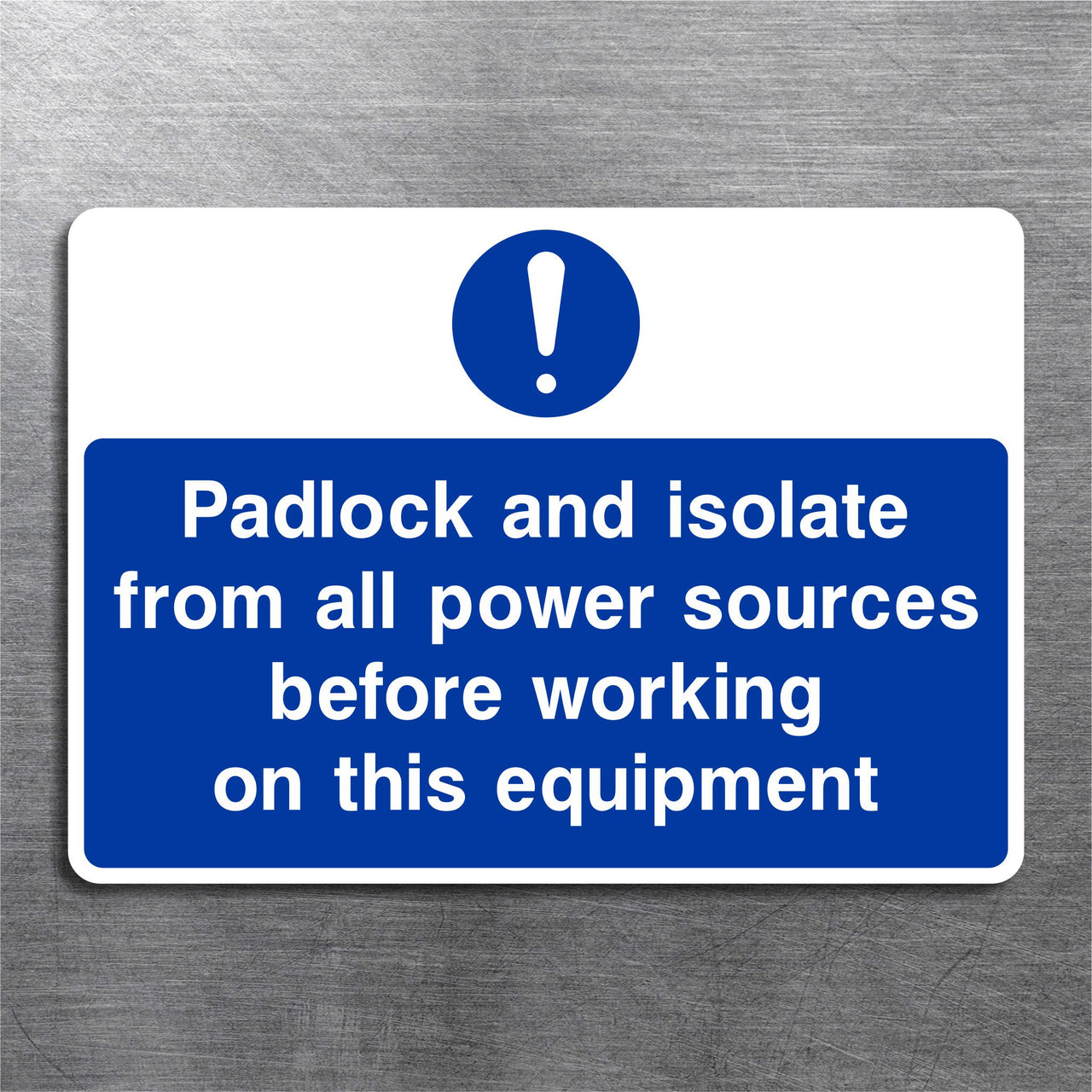 Padlock and Isolate From All Power Sources Before Working on this Equipment Sign