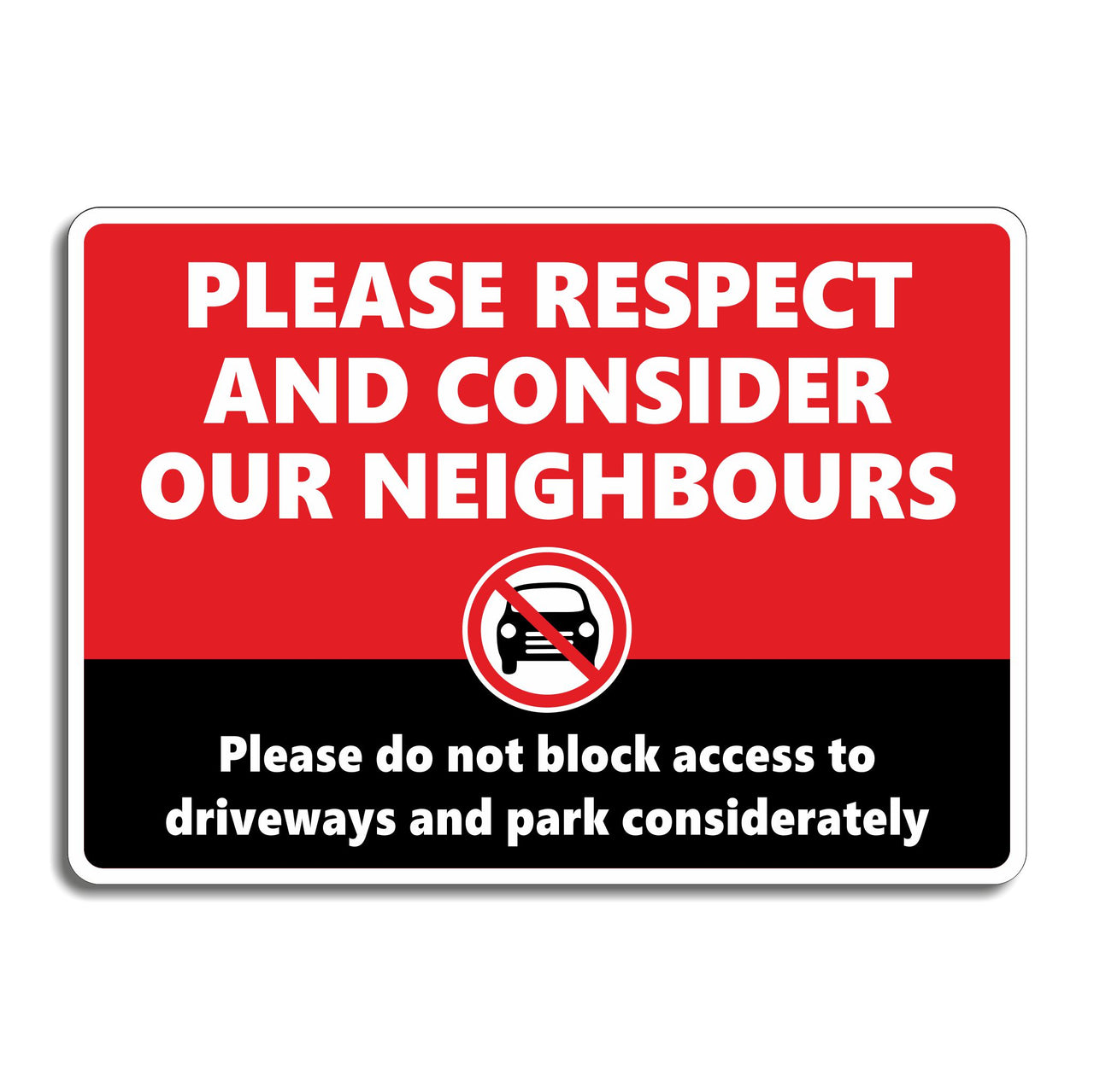 Please Respect And Consider Our Neighbours Please Do Not Block Access To Driveways And Park Considerately Sign