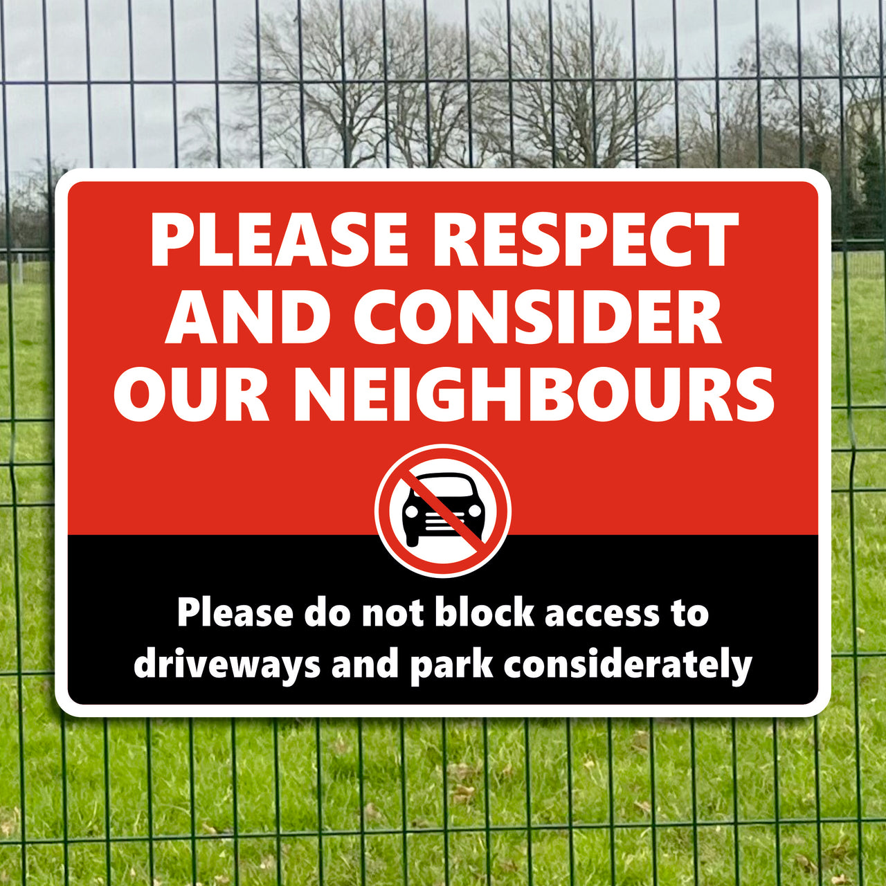 Please Respect And Consider Our Neighbours Please Do Not Block Access To Driveways And Park Considerately Sign