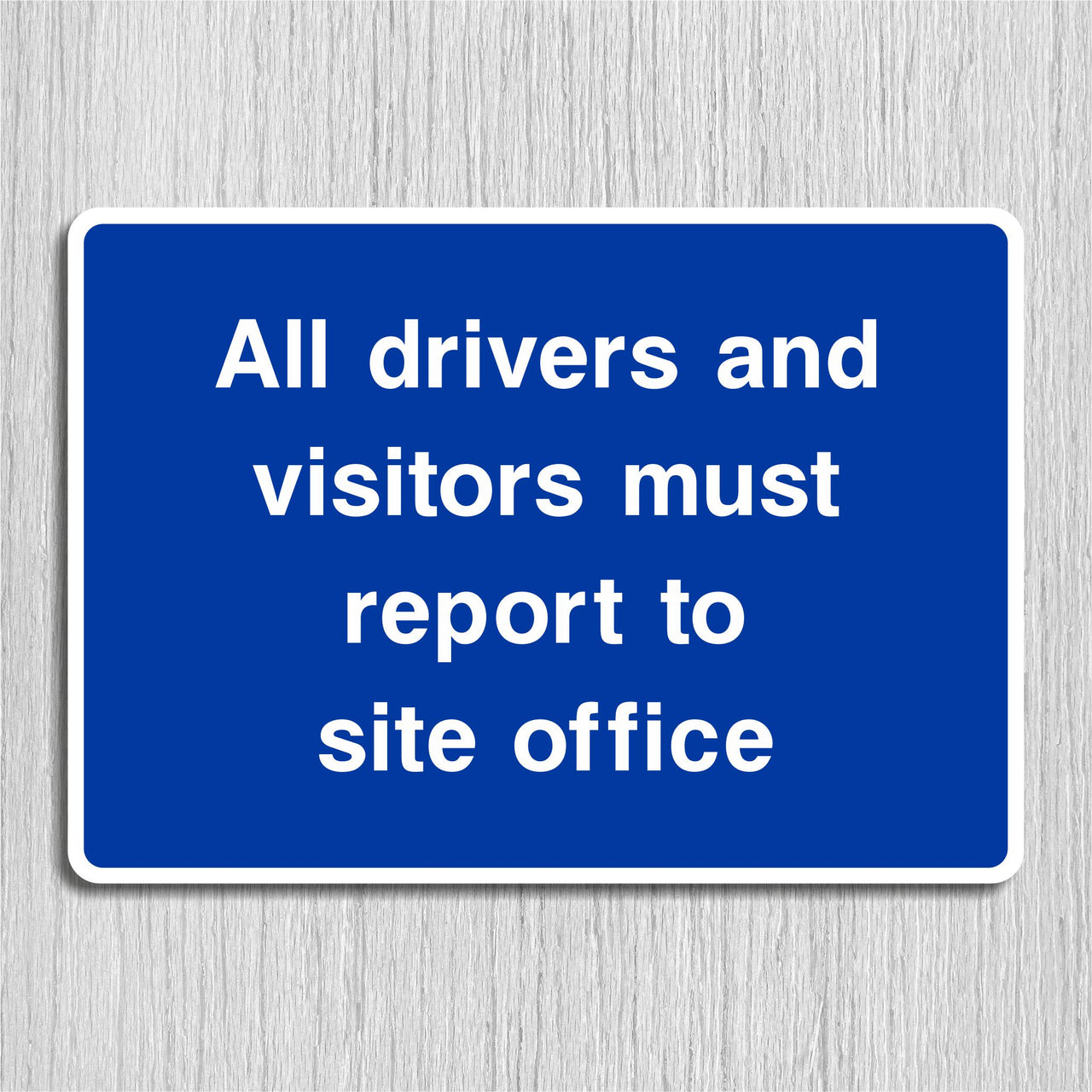 All Drivers And Visitors Must Report To Site Office Sign