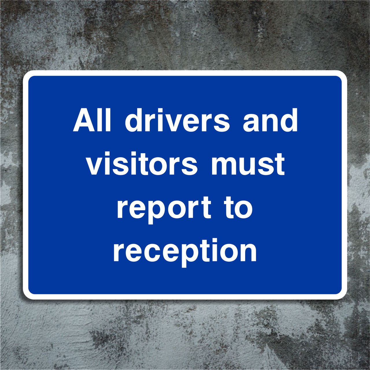 All Drivers And Visitors Must Report To Reception Sign