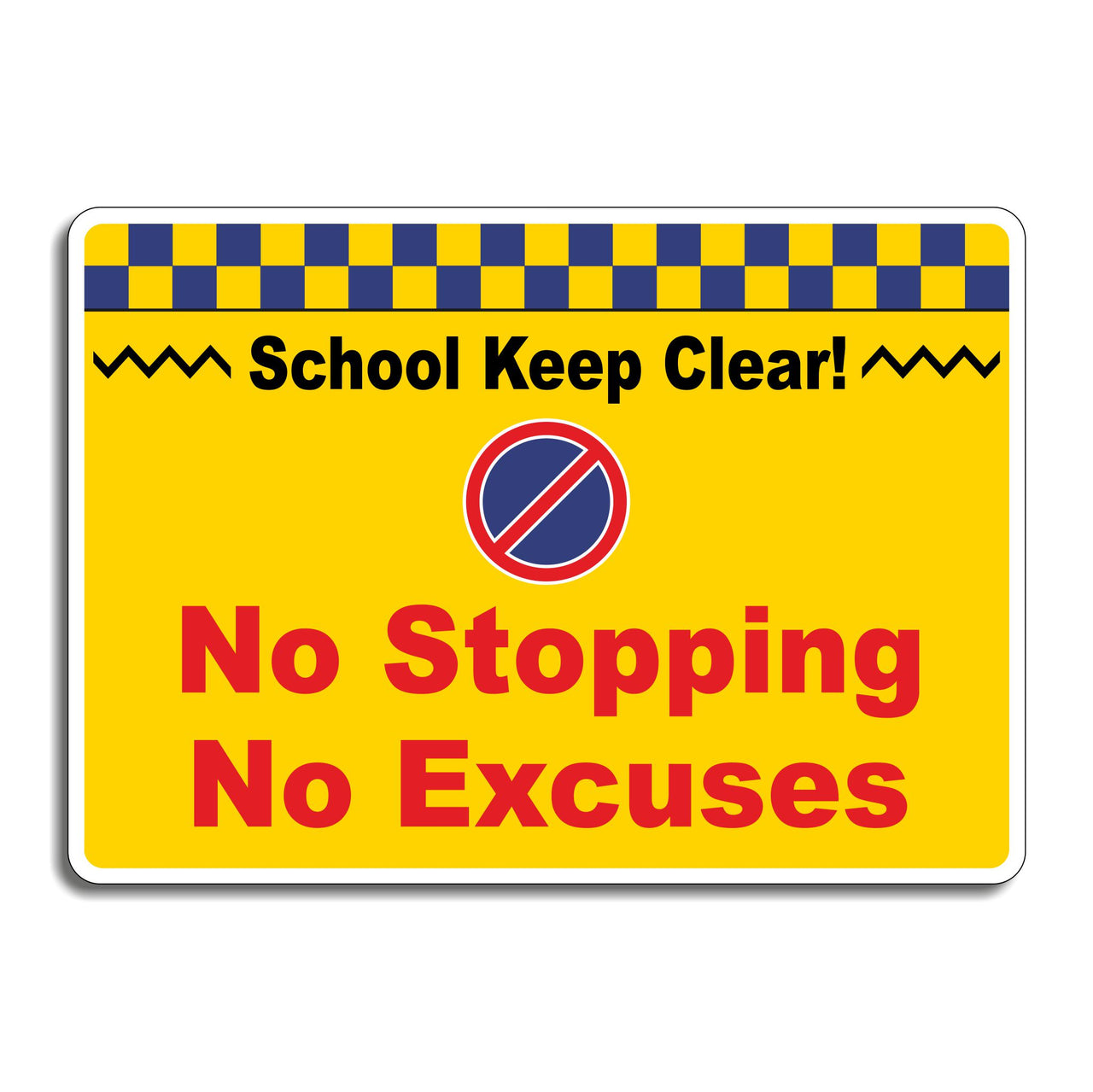 School Keep Clear No Stopping No Excuses School Road Safety Signs
