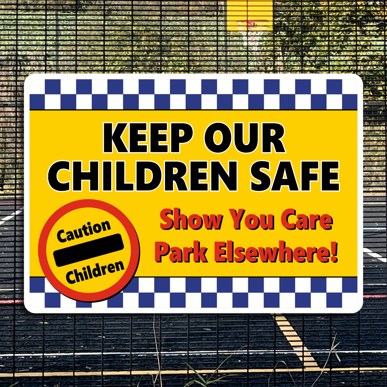 Keep Our Children Safe Show You Care Park Elsewhere School Traffic Sign