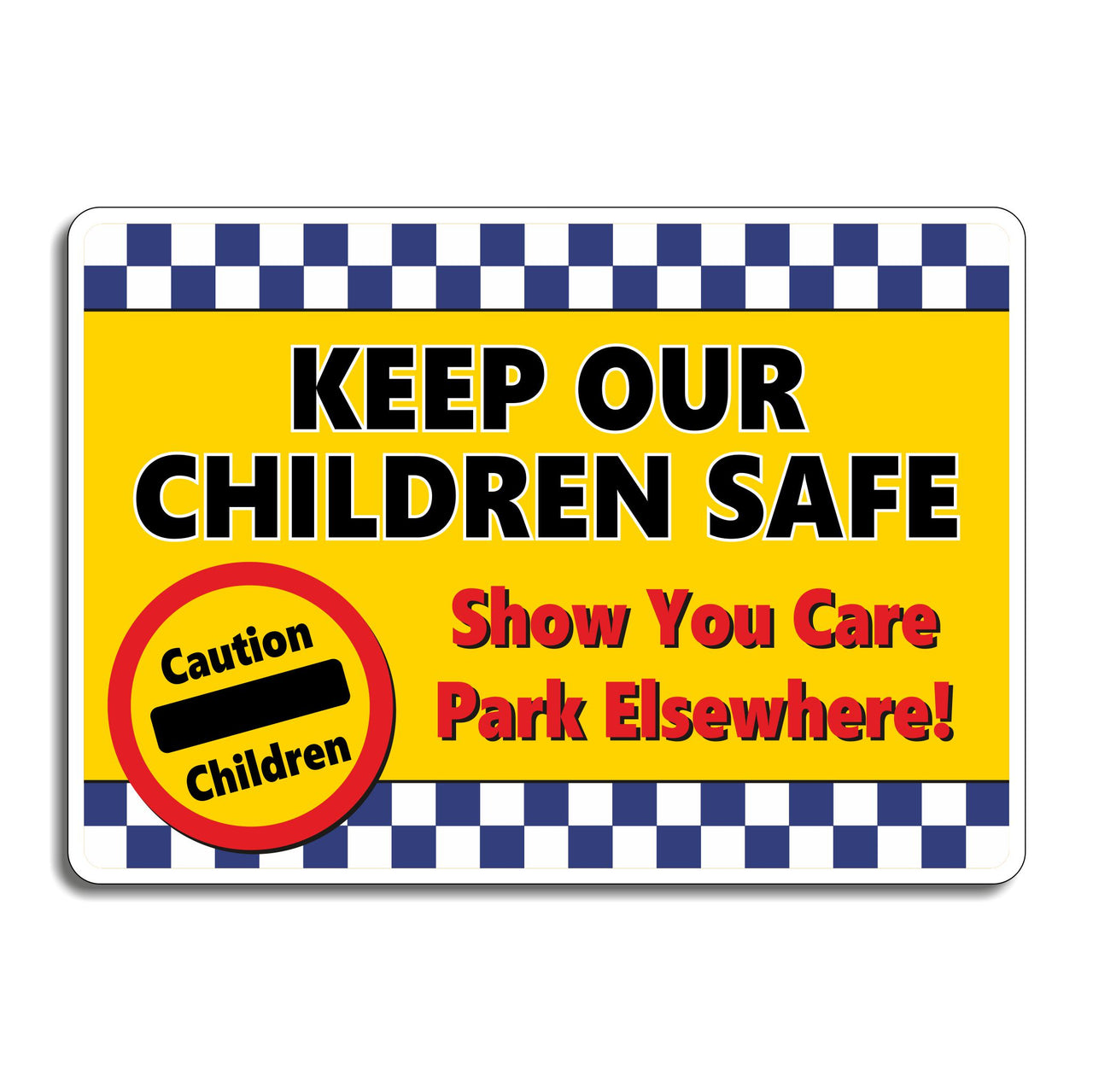 Keep Our Children Safe Show You Care Park Elsewhere School Traffic Sign