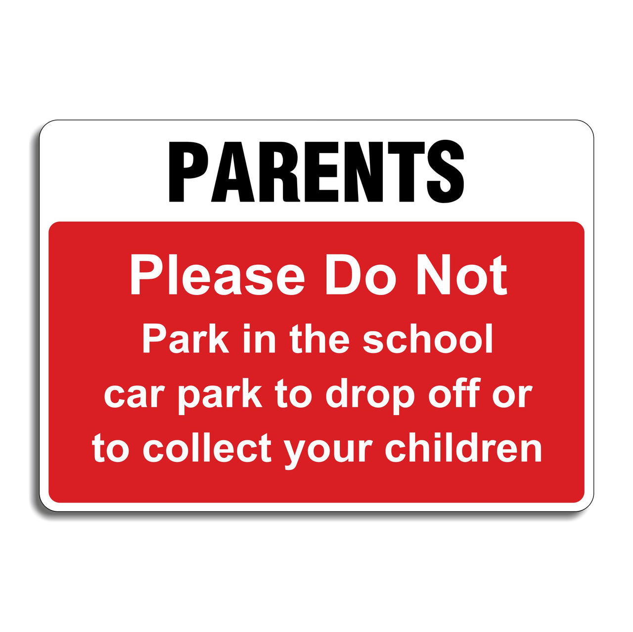 Parents Please Do Not Park In The School Car Park To Drop Off Or To Collect Your Children Sign
