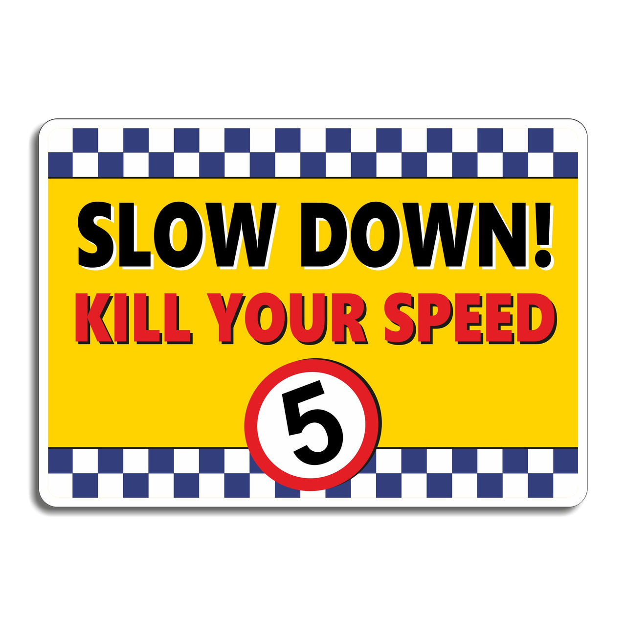 Slow Down Kill Your Speed Sign School Hazard Warning Sign