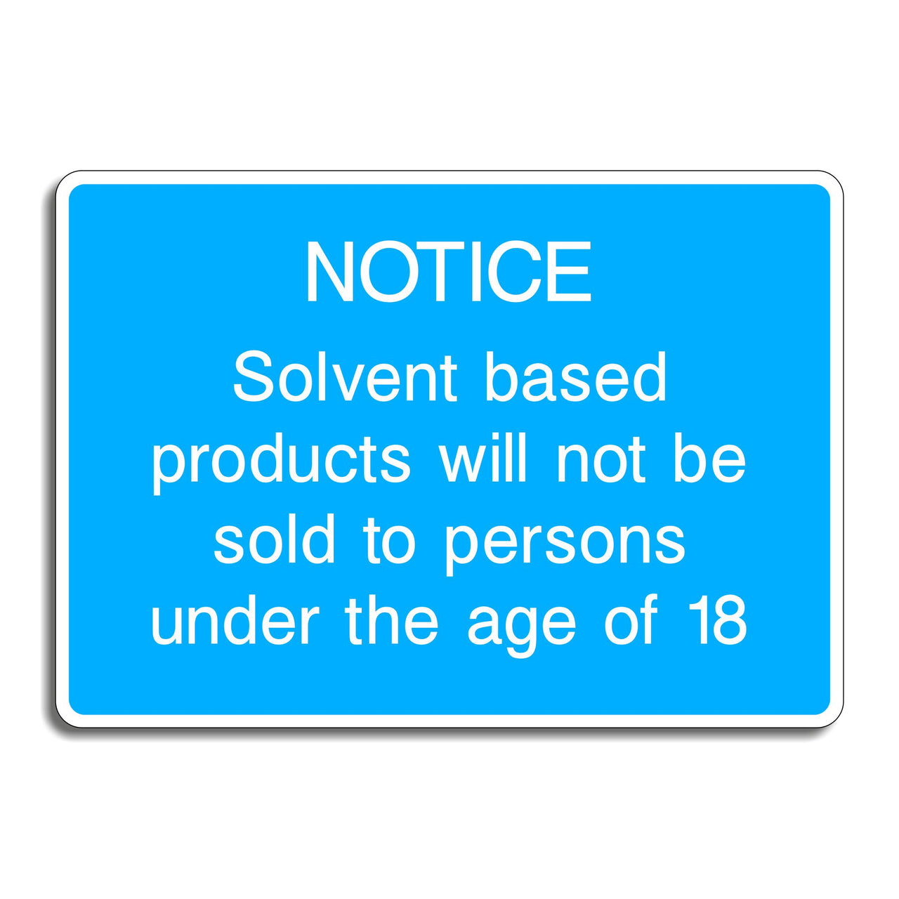 Notice Solvent Based Products Will Not be Sold to Persons Under the Age of 18 Sign