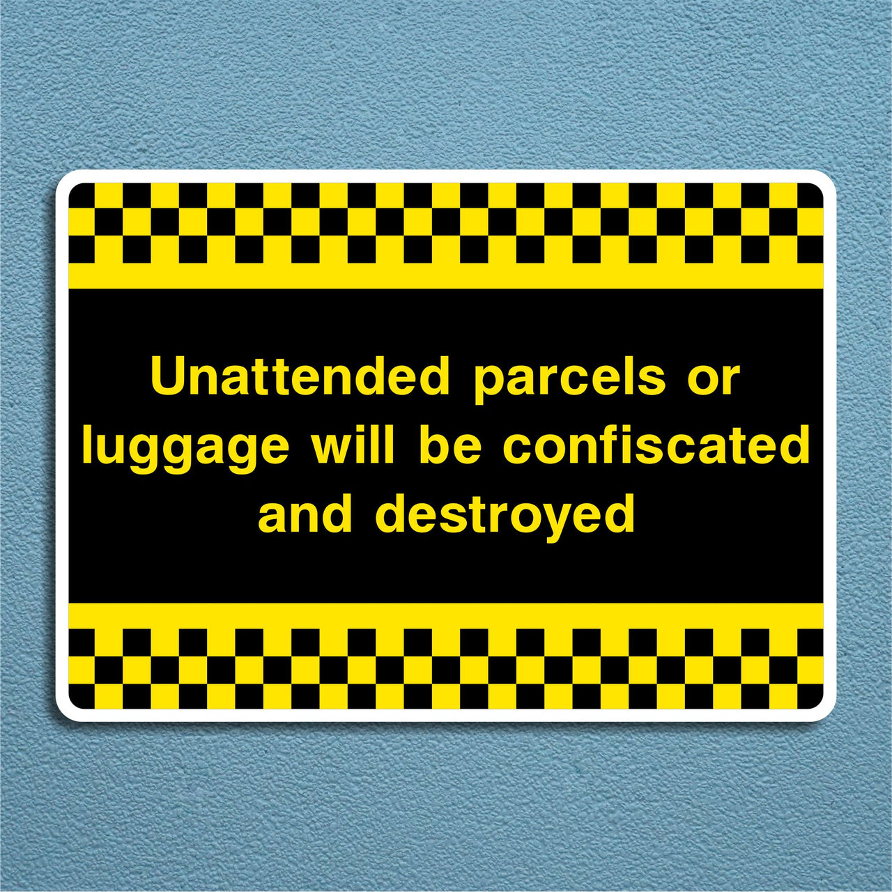 Unattended Parcels Or Luggage Will Be Confiscated And Destroyed Sign