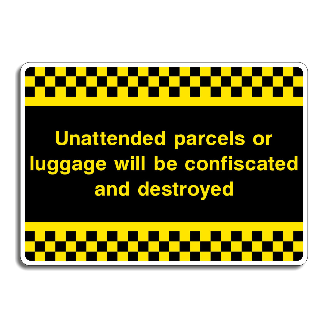 Unattended Parcels Or Luggage Will Be Confiscated And Destroyed Sign