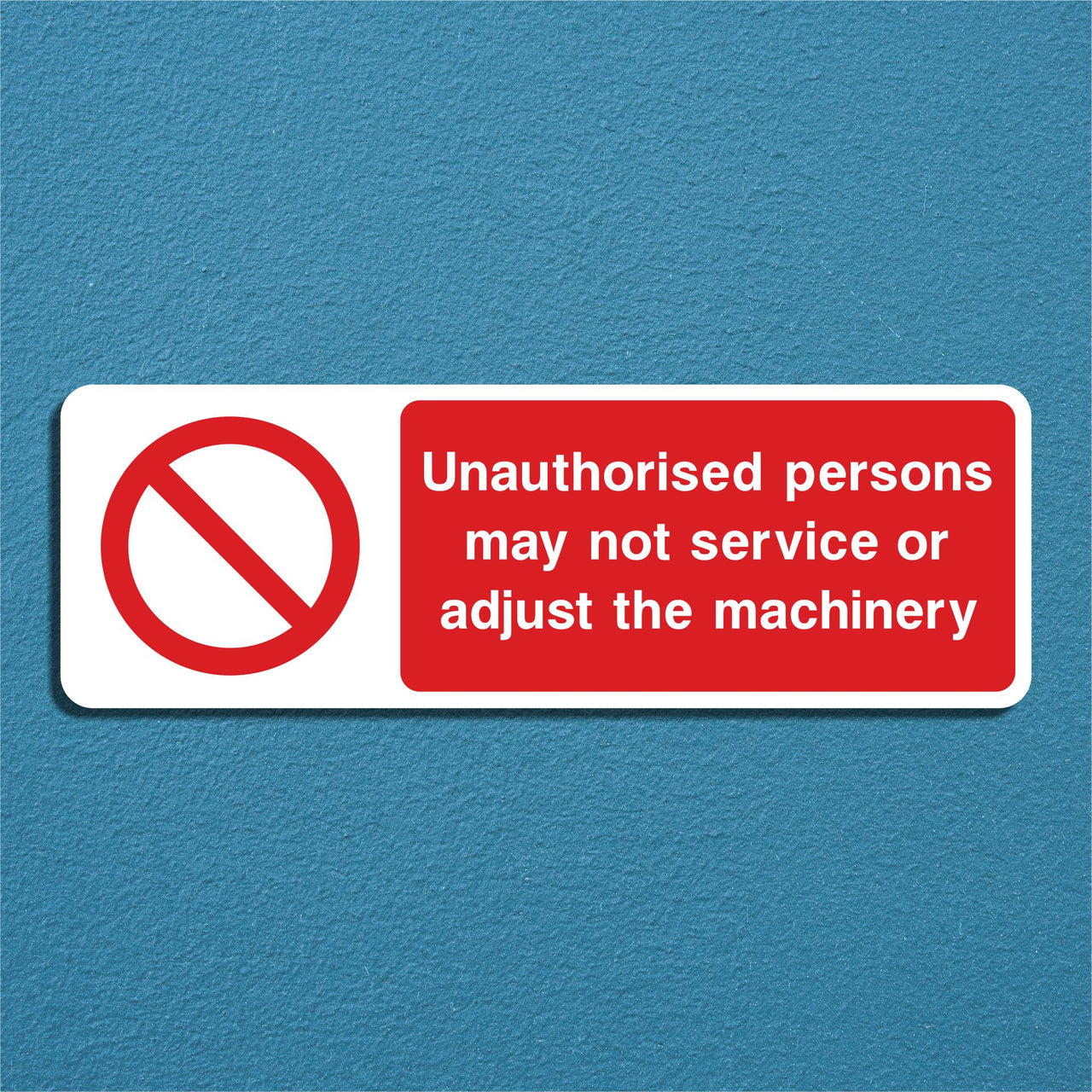 Unauthorised Persons May Not Service Or Adjust The Machinery Sign