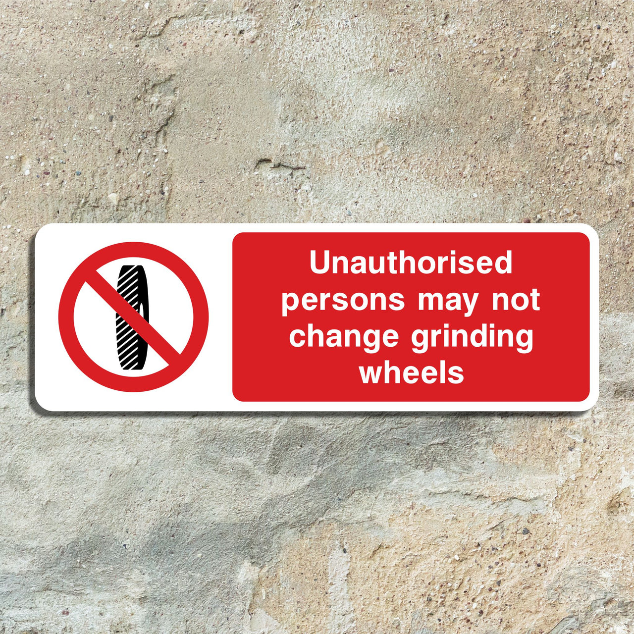 Unauthorised Persons May Not Change Grinding Wheels Sign