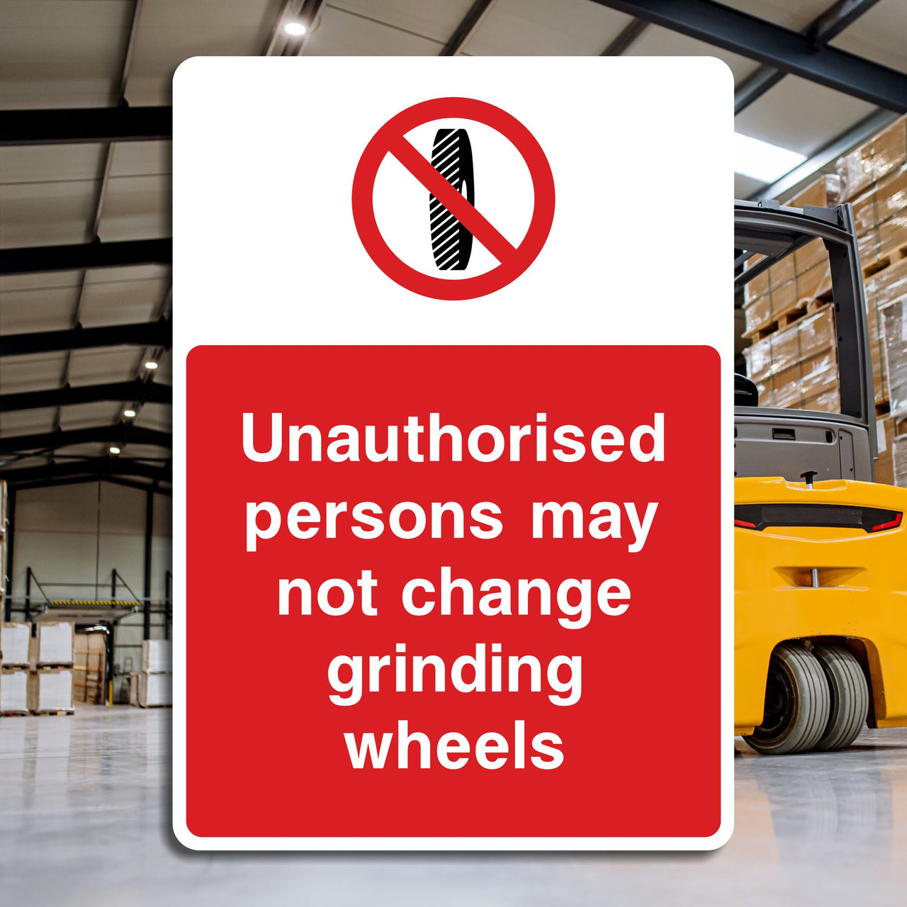Unauthorised Persons May Not Change Grinding Wheels Sign