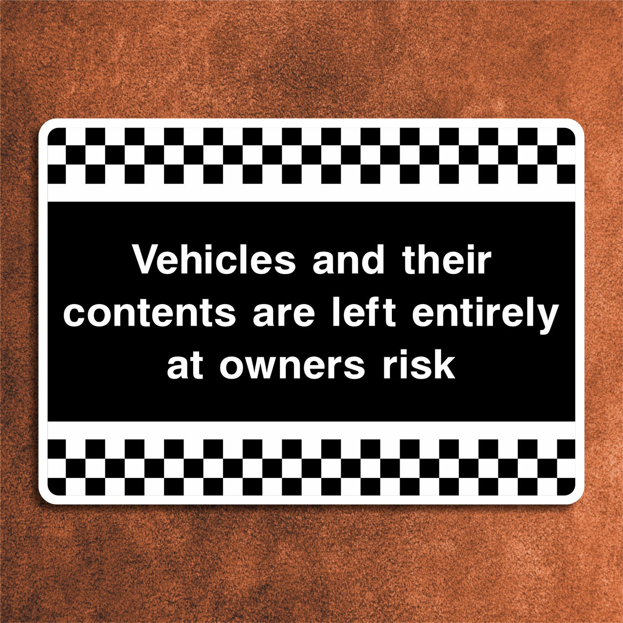Vehicles And Their Contents Are Left Entirely At Owners Risk Sign