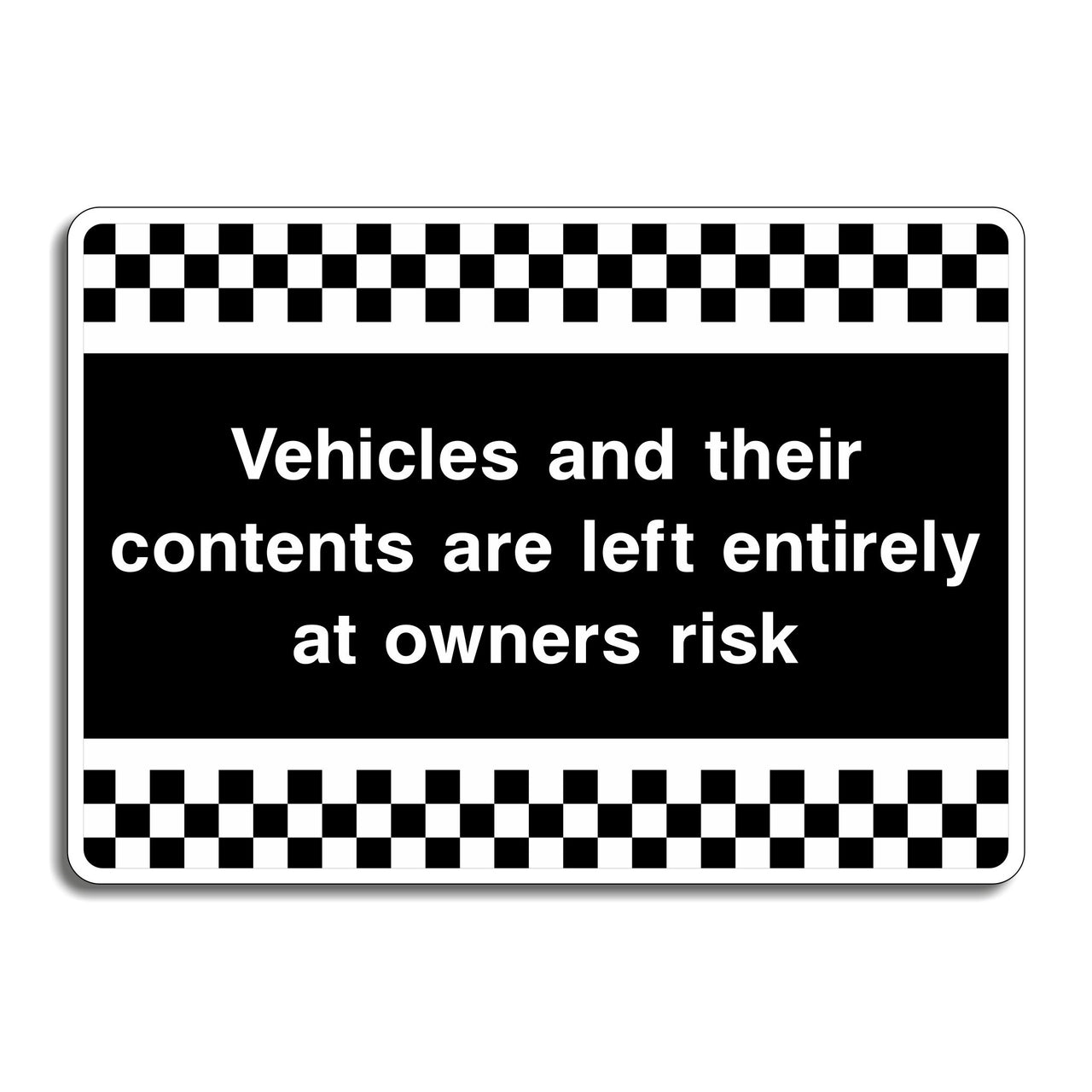 Vehicles And Their Contents Are Left Entirely At Owners Risk Sign